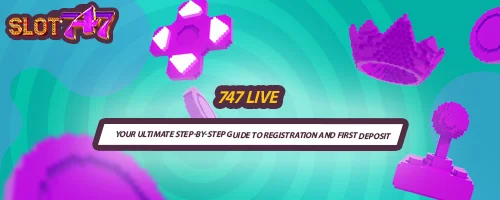 747 LIVE: Your Ultimate Step-by-Step Guide to Registration and First Deposit